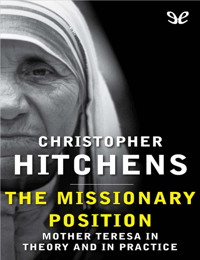غلاف كتاب The Missionary Position: Mother Teresa in Theory and Practice بقلم كريستوفر هيتشنز غلاف كتاب The Missionary Position: Mother Teresa in Theory and Practice بقلم كريستوفر هيتشنز